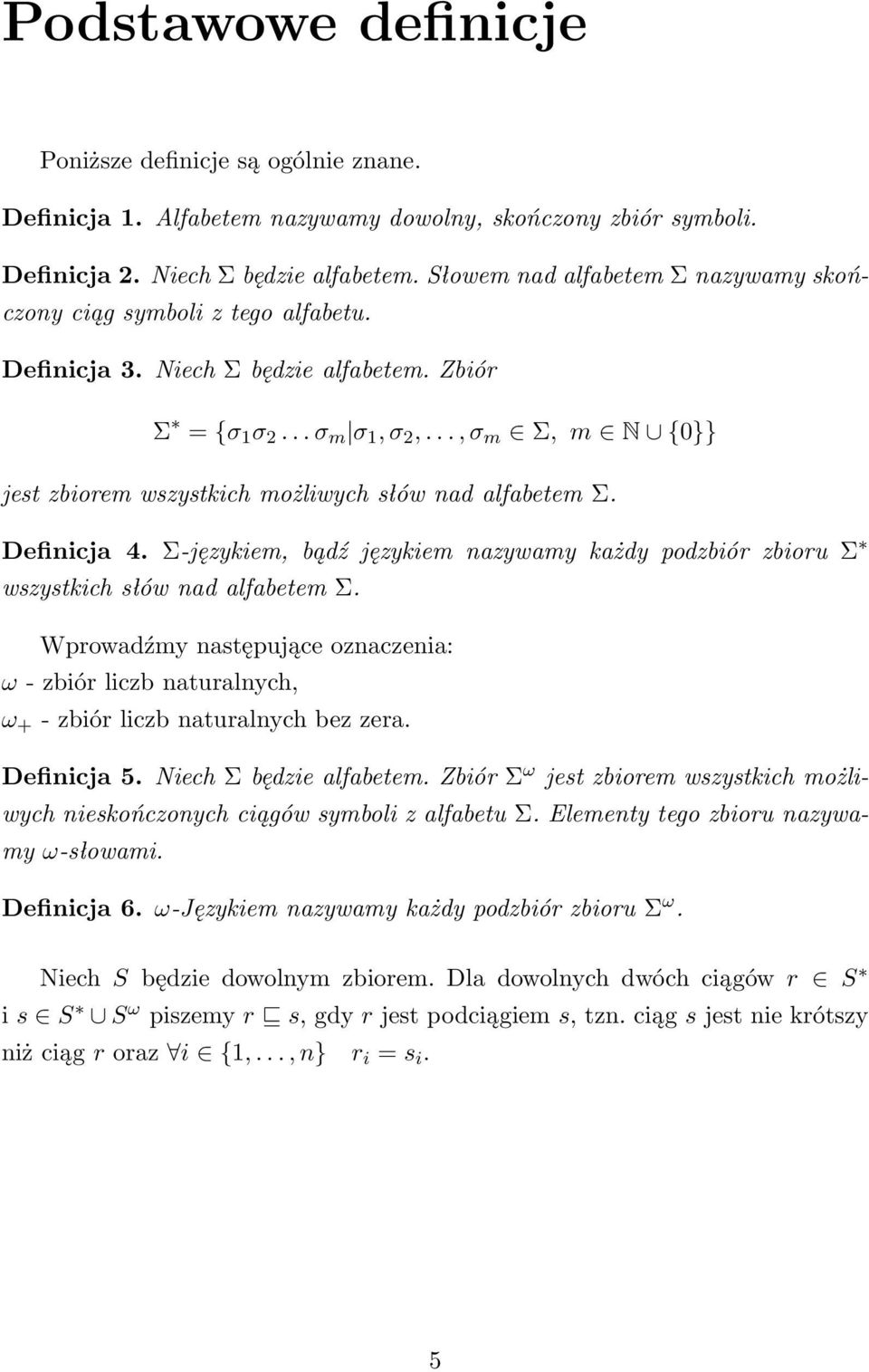 .., σ m Σ, m N {0}} jest zbiorem wszystkich możliwych słów nad alfabetem Σ. Definicja 4. Σ-językiem, bądź językiem nazywamy każdy podzbiór zbioru Σ wszystkich słów nad alfabetem Σ.