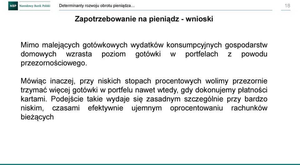 Mówiąc inaczej, przy niskich stopach procentowych wolimy przezornie trzymać więcej gotówki w portfelu nawet wtedy, gdy