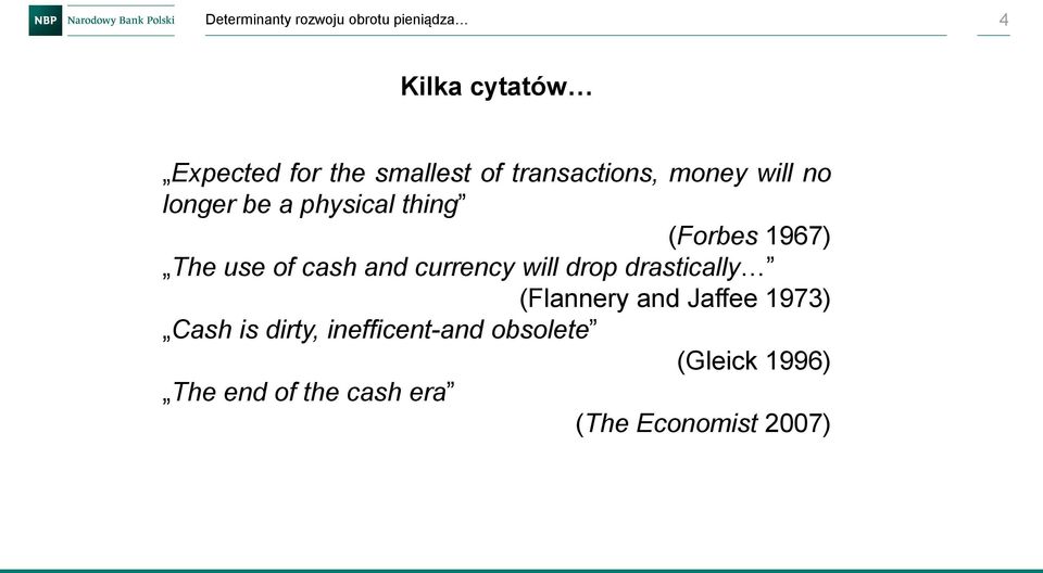 of cash and currency will drop drastically (Flannery and Jaffee 1973) Cash is