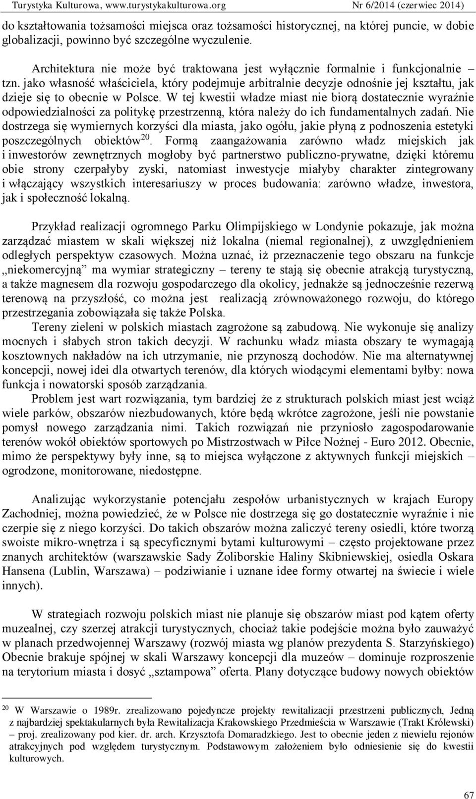 jako własność właściciela, który podejmuje arbitralnie decyzje odnośnie jej kształtu, jak dzieje się to obecnie w Polsce.