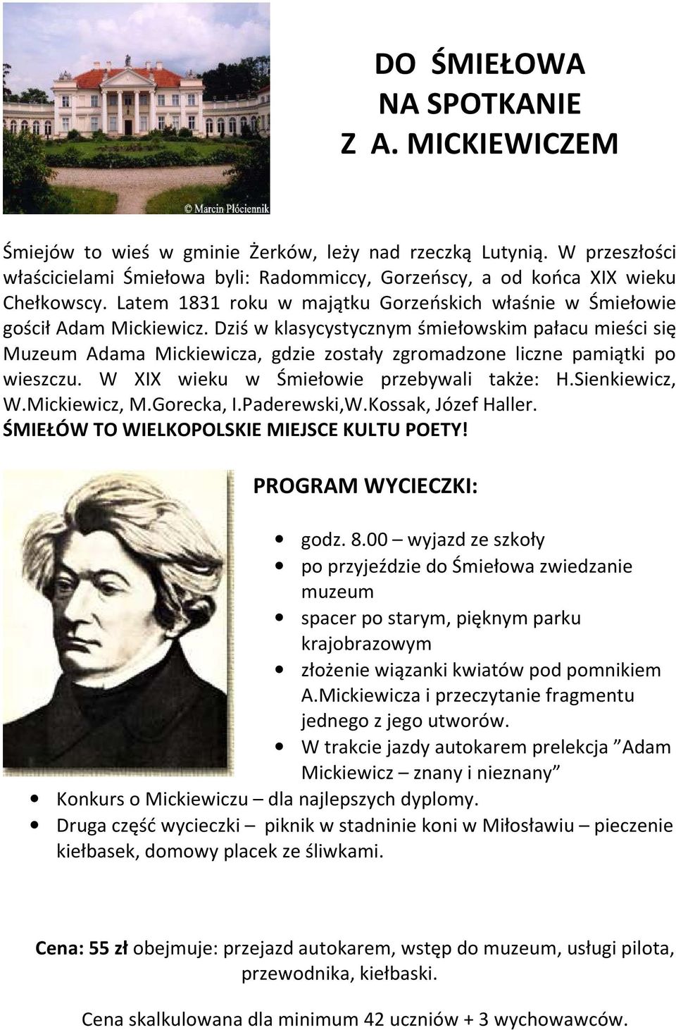 Dziś w klasycystycznym śmiełowskim pałacu mieści się Muzeum Adama Mickiewicza, gdzie zostały zgromadzone liczne pamiątki po wieszczu. W XIX wieku w Śmiełowie przebywali także: H.Sienkiewicz, W.