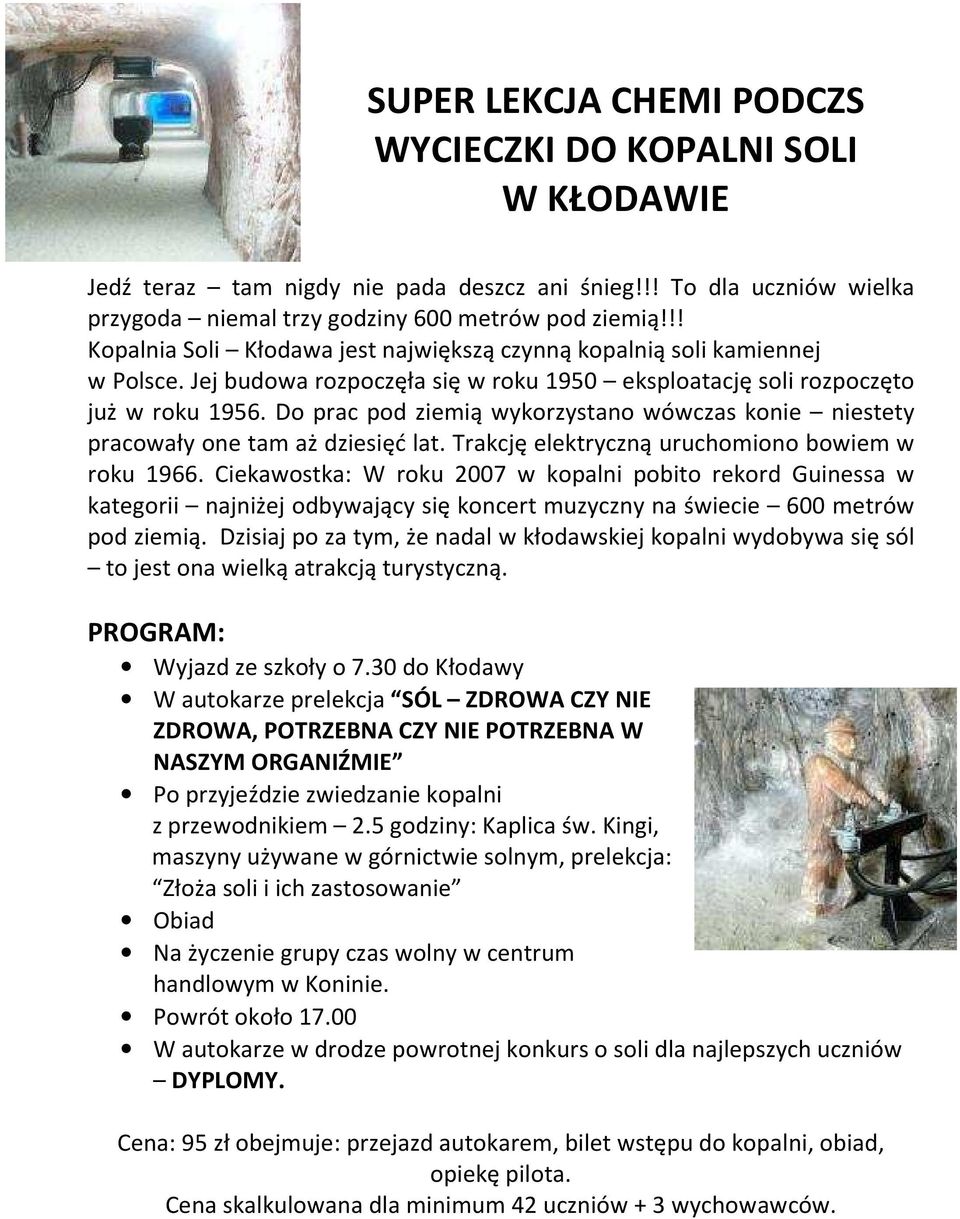 Do prac pod ziemią wykorzystano wówczas konie niestety pracowały one tam aż dziesięć lat. Trakcję elektryczną uruchomiono bowiem w roku 1966.