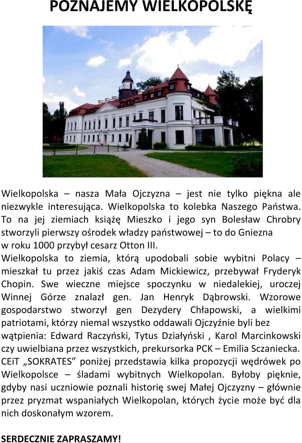 Wielkopolska to ziemia, którą upodobali sobie wybitni Polacy mieszkał tu przez jakiś czas Adam Mickiewicz, przebywał Fryderyk Chopin.