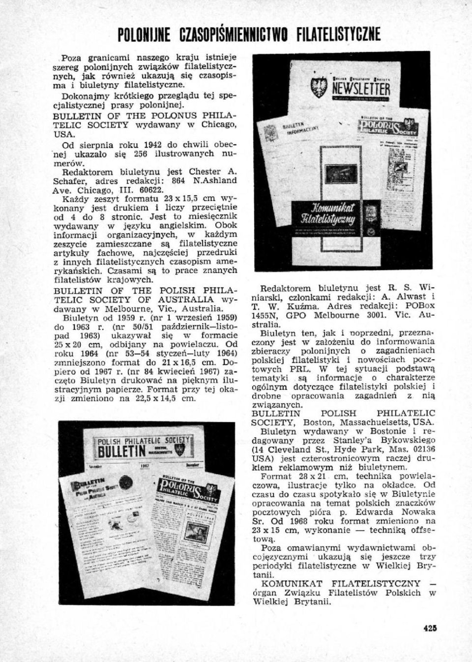 Od sierpnia roku 1942 do chwili obecnej ukazało się 256 ilustrowanych numerów. Redaktorem biuletynu jest Chester A. Schafer, adres redakcji: 884 N.Ashland Ave. Chicago, III. 80622.