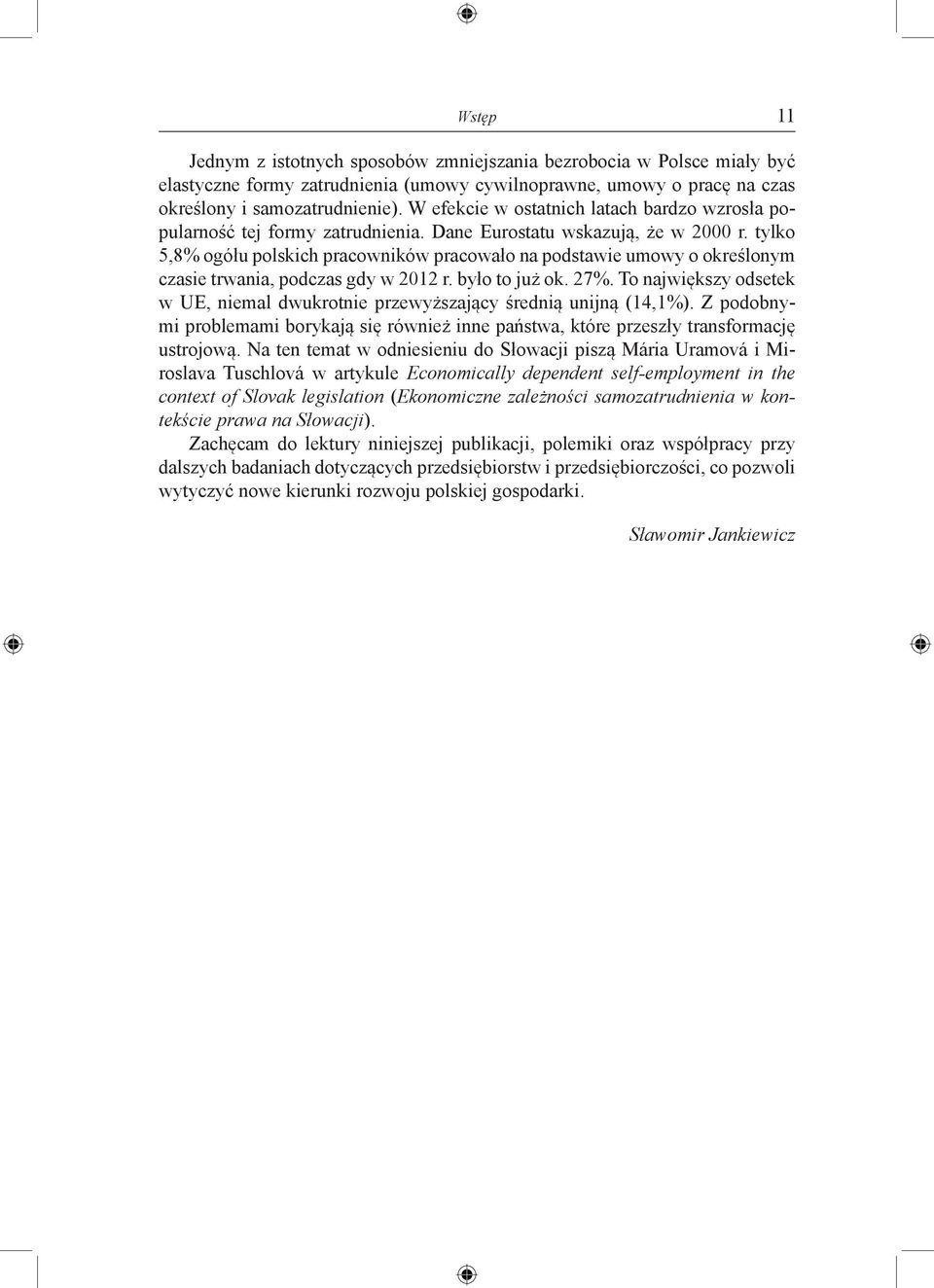 tylko 5,8% ogółu polskich pracowników pracowało na podstawie umowy o określonym czasie trwania, podczas gdy w 2012 r. było to już ok. 27%.