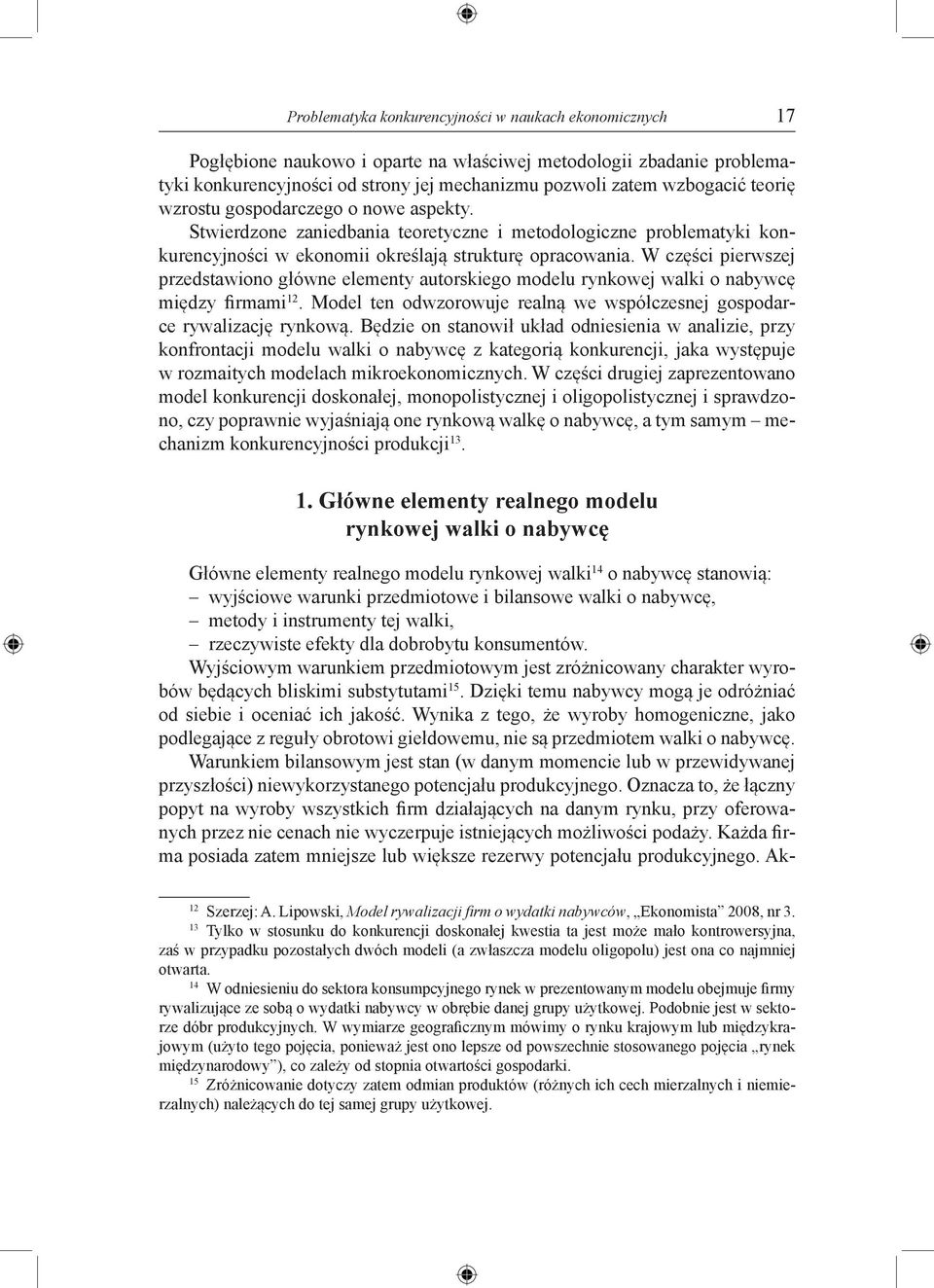 W części pierwszej przedstawiono główne elementy autorskiego modelu rynkowej walki o nabywcę między firmami 12. Model ten odwzorowuje realną we współczesnej gospodarce rywalizację rynkową.