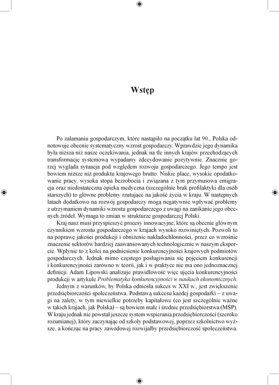 Znacznie gorzej wygląda sytuacja pod względem rozwoju gospodarczego. Jego tempo jest bowiem niższe niż produktu krajowego brutto.