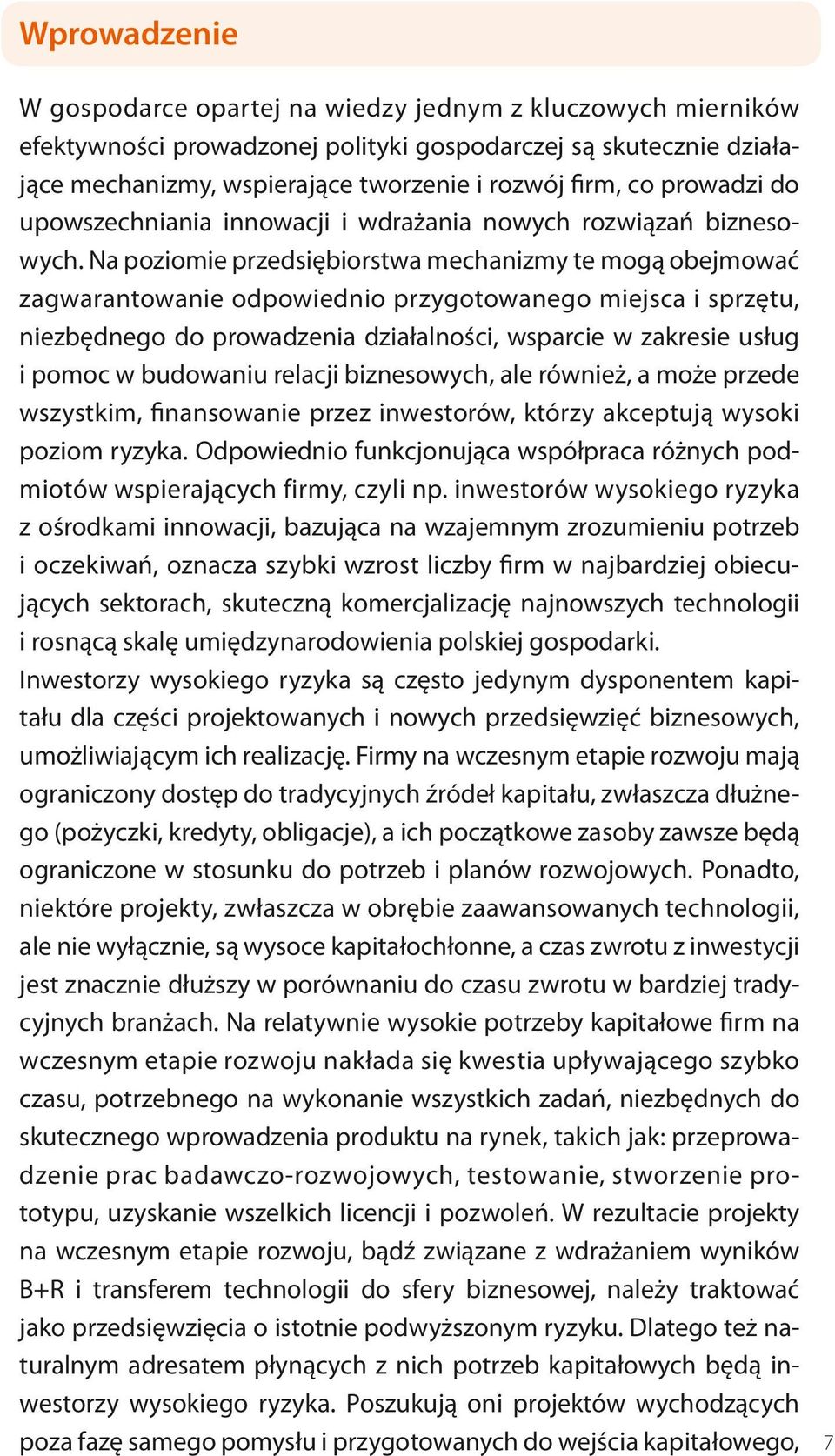 Na poziomie przedsiębiorstwa mechanizmy te mogą obejmować zagwarantowanie odpowiednio przygotowanego miejsca i sprzętu, niezbędnego do prowadzenia działalności, wsparcie w zakresie usług i pomoc w