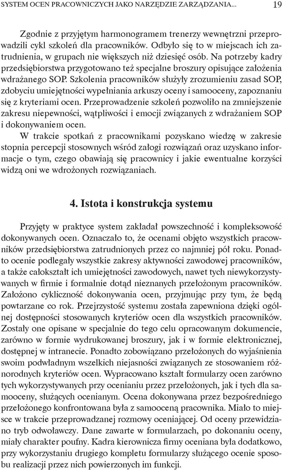 Szkolenia pracowników służyły zrozumieniu zasad SOP, zdobyciu umiejętności wypełniania arkuszy oceny i samooceny, zapoznaniu się z kryteriami ocen.