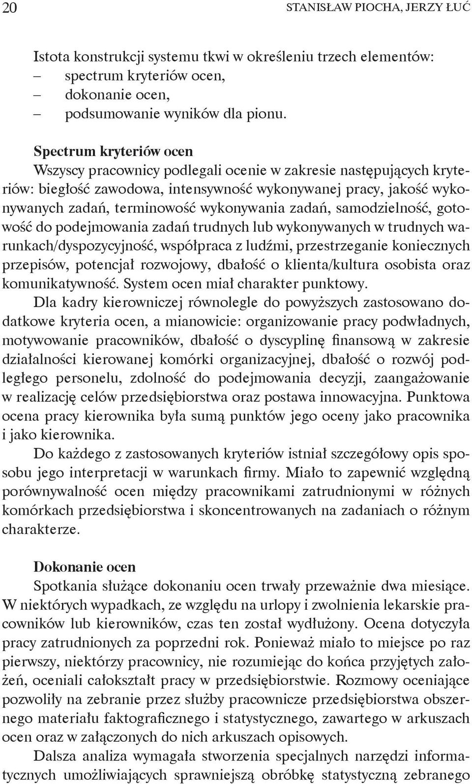 zadań, samodzielność, gotowość do podejmowania zadań trudnych lub wykonywanych w trudnych warunkach/dyspozycyjność, współpraca z ludźmi, przestrzeganie koniecznych przepisów, potencjał rozwojowy,