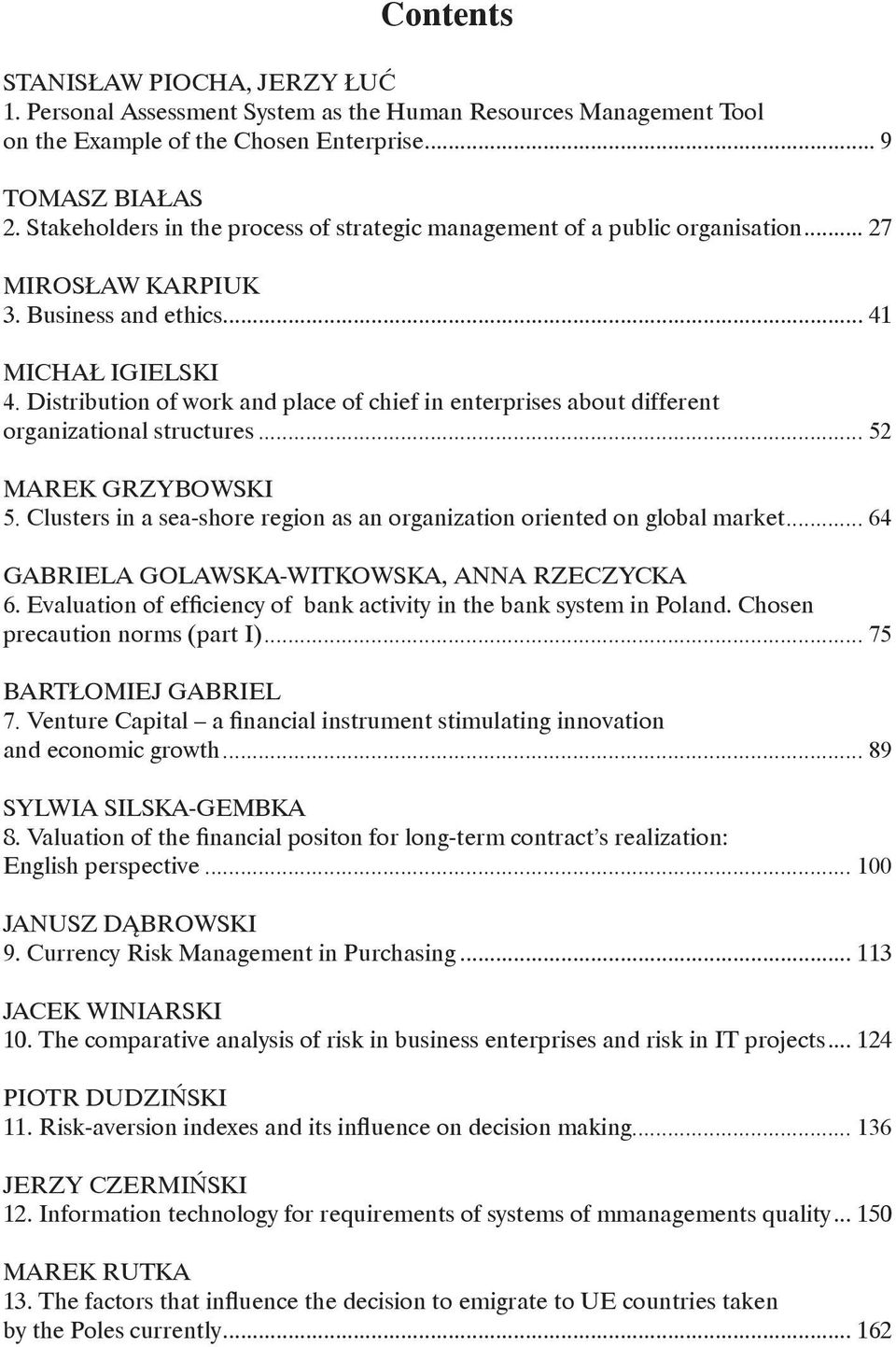 Distribution of work and place of chief in enterprises about different organizational structures... 52 MAREK GRZYBOWSKI 5. Clusters in a sea-shore region as an organization oriented on global market.