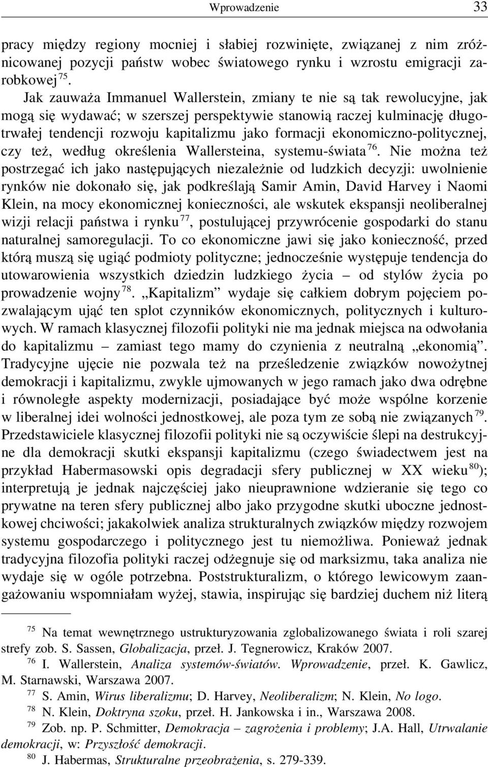 ekonomiczno-politycznej, czy też, według określenia Wallersteina, systemu-świata 76.