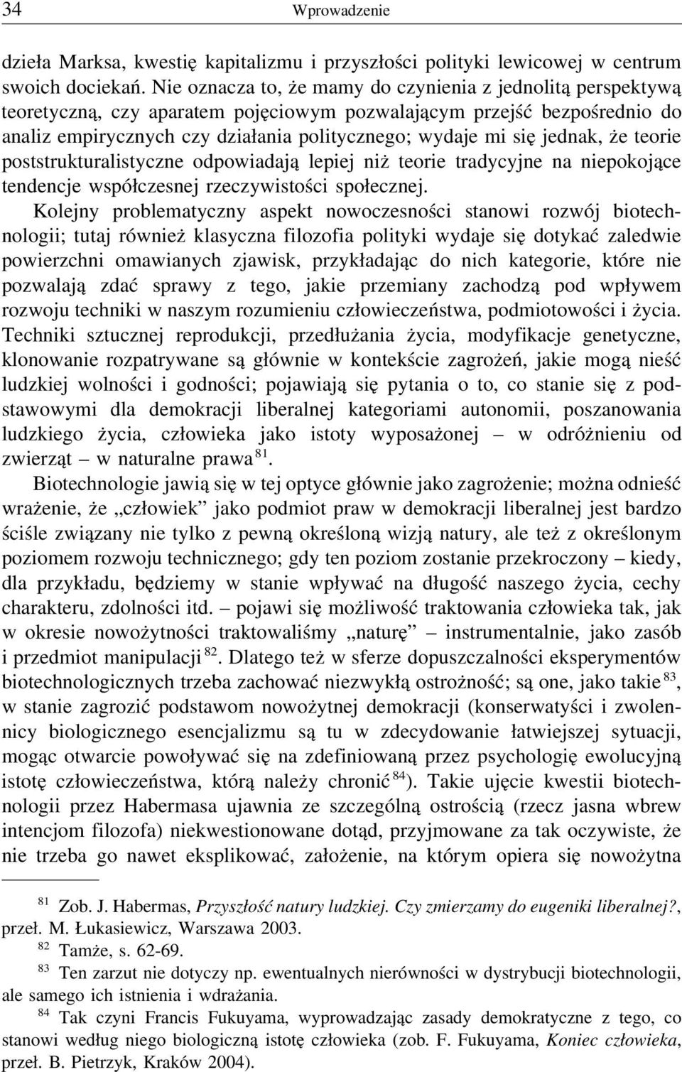 jednak, że teorie poststrukturalistyczne odpowiadają lepiej niż teorie tradycyjne na niepokojące tendencje współczesnej rzeczywistości społecznej.