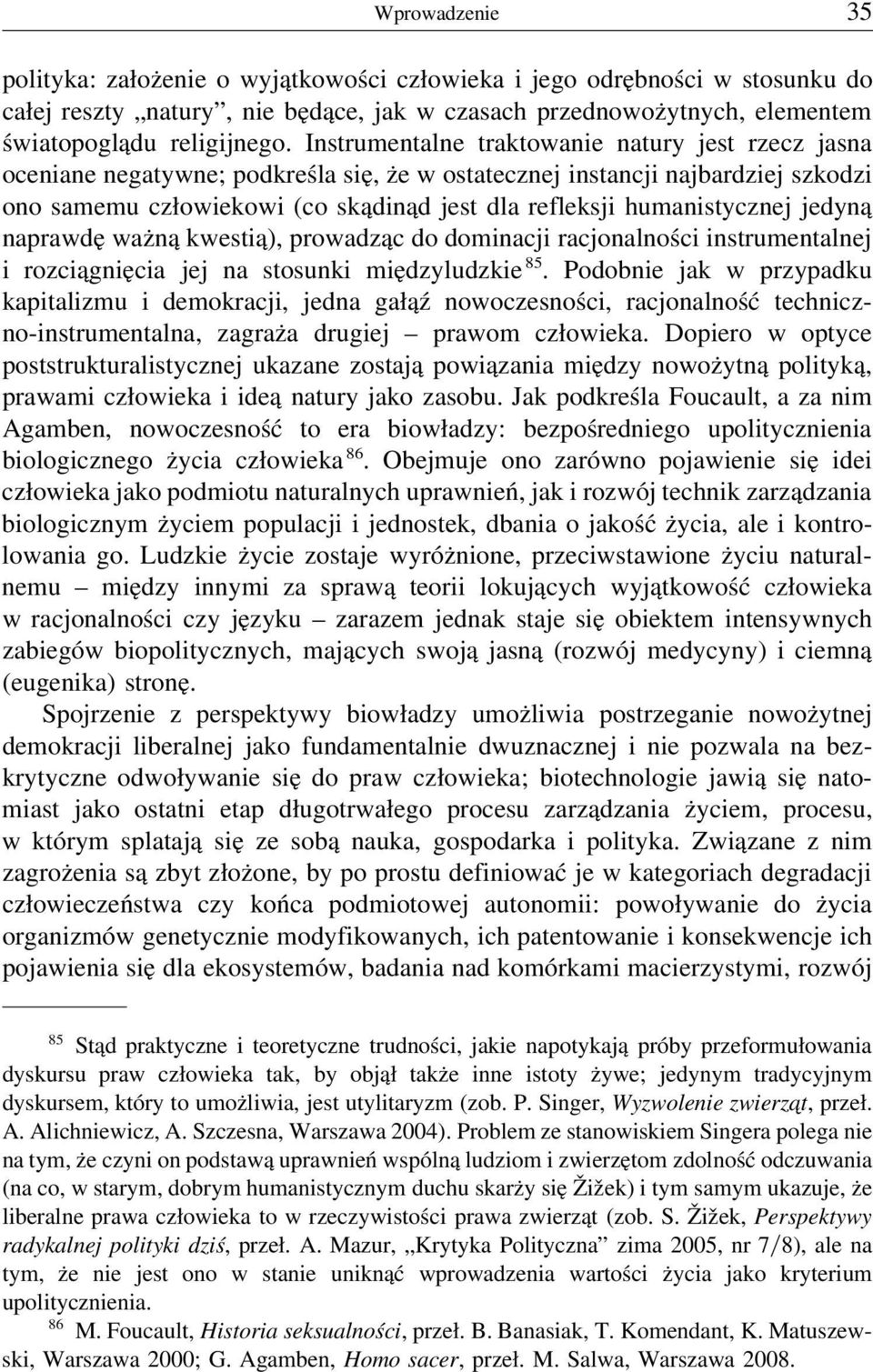 humanistycznej jedyną naprawdę ważną kwestią), prowadząc do dominacji racjonalności instrumentalnej i rozciągnięcia jej na stosunki międzyludzkie 85.