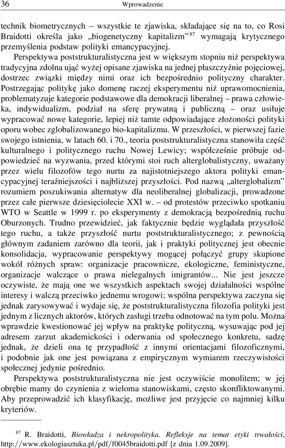 Perspektywa poststrukturalistyczna jest w większym stopniu niż perspektywa tradycyjna zdolna ująć wyżej opisane zjawiska na jednej płaszczyźnie pojęciowej, dostrzec związki między nimi oraz ich