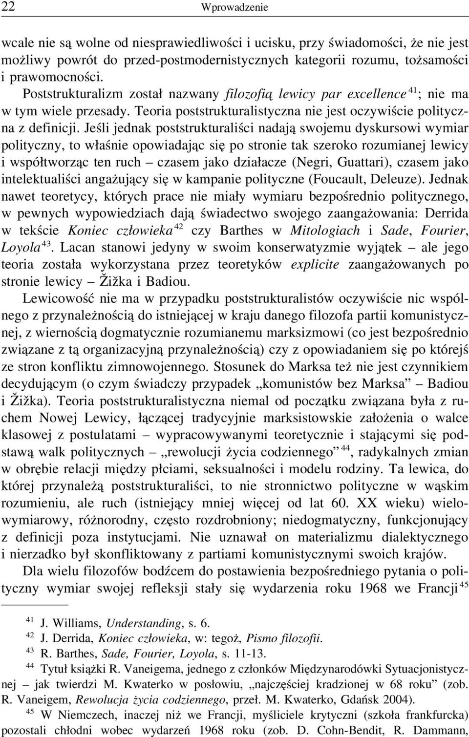 Jeśli jednak poststrukturaliści nadają swojemu dyskursowi wymiar polityczny, to właśnie opowiadając się po stronie tak szeroko rozumianej lewicy i współtworząc ten ruch czasem jako działacze (Negri,