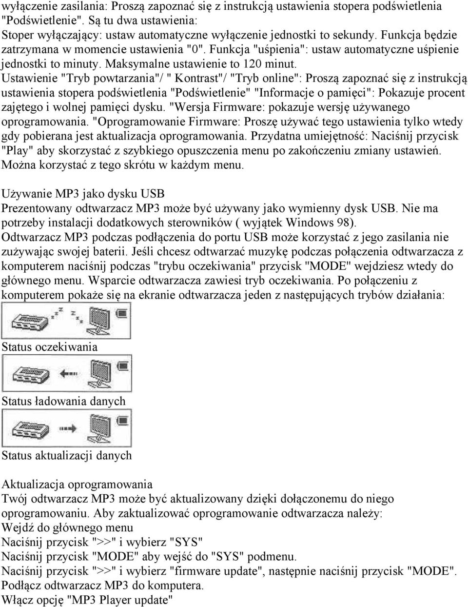 Ustawienie "Tryb powtarzania"/ " Kontrast"/ "Tryb online": Proszą zapoznać się z instrukcją ustawienia stopera podświetlenia "Podświetlenie" "Informacje o pamięci": Pokazuje procent zajętego i wolnej