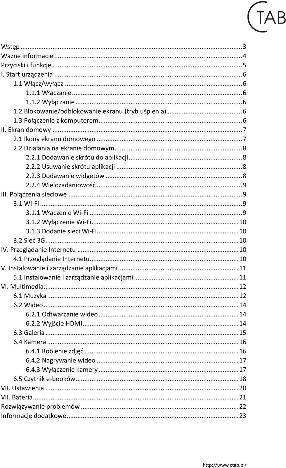 .. 8 2.2.3 Dodawanie widgetów... 8 2.2.4 Wielozadaniowość... 9 III. Połączenia sieciowe... 9 3.1 Wi-Fi... 9 3.1.1 Włączenie Wi-Fi... 9 3.1.2 Wyłączenie Wi-Fi... 10 3.1.3 Dodanie sieci Wi-Fi... 10 3.2 Sieć 3G.