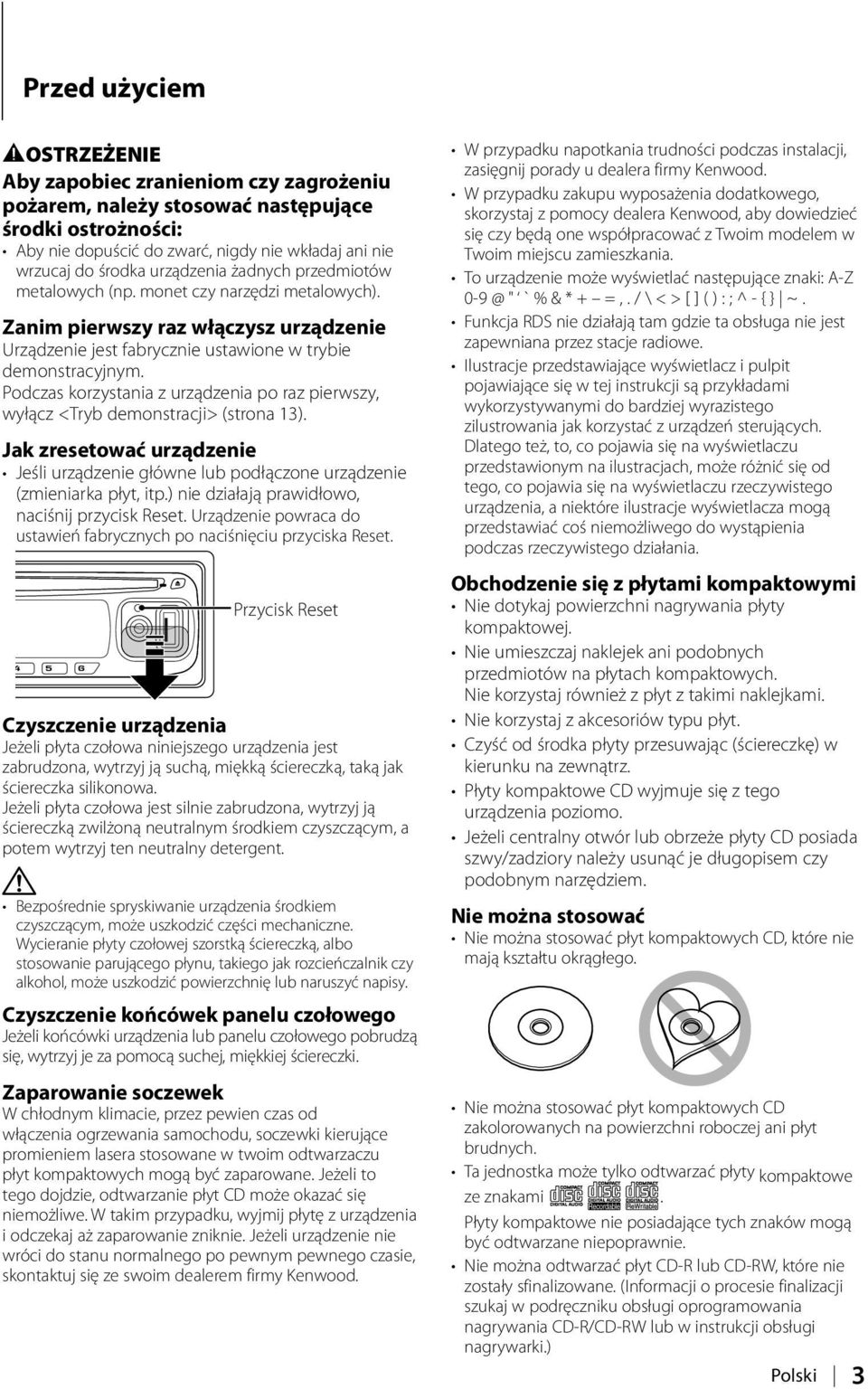 Podczas korzystania z urządzenia po raz pierwszy, wyłącz <Tryb demonstracji> (strona 13). Jak zresetować urządzenie Jeśli urządzenie główne lub podłączone urządzenie (zmieniarka płyt, itp.