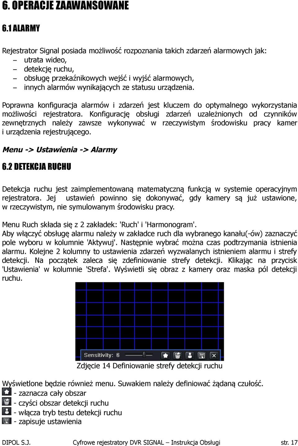 statusu urządzenia. Poprawna konfiguracja alarmów i zdarzeń jest kluczem do optymalnego wykorzystania możliwości rejestratora.