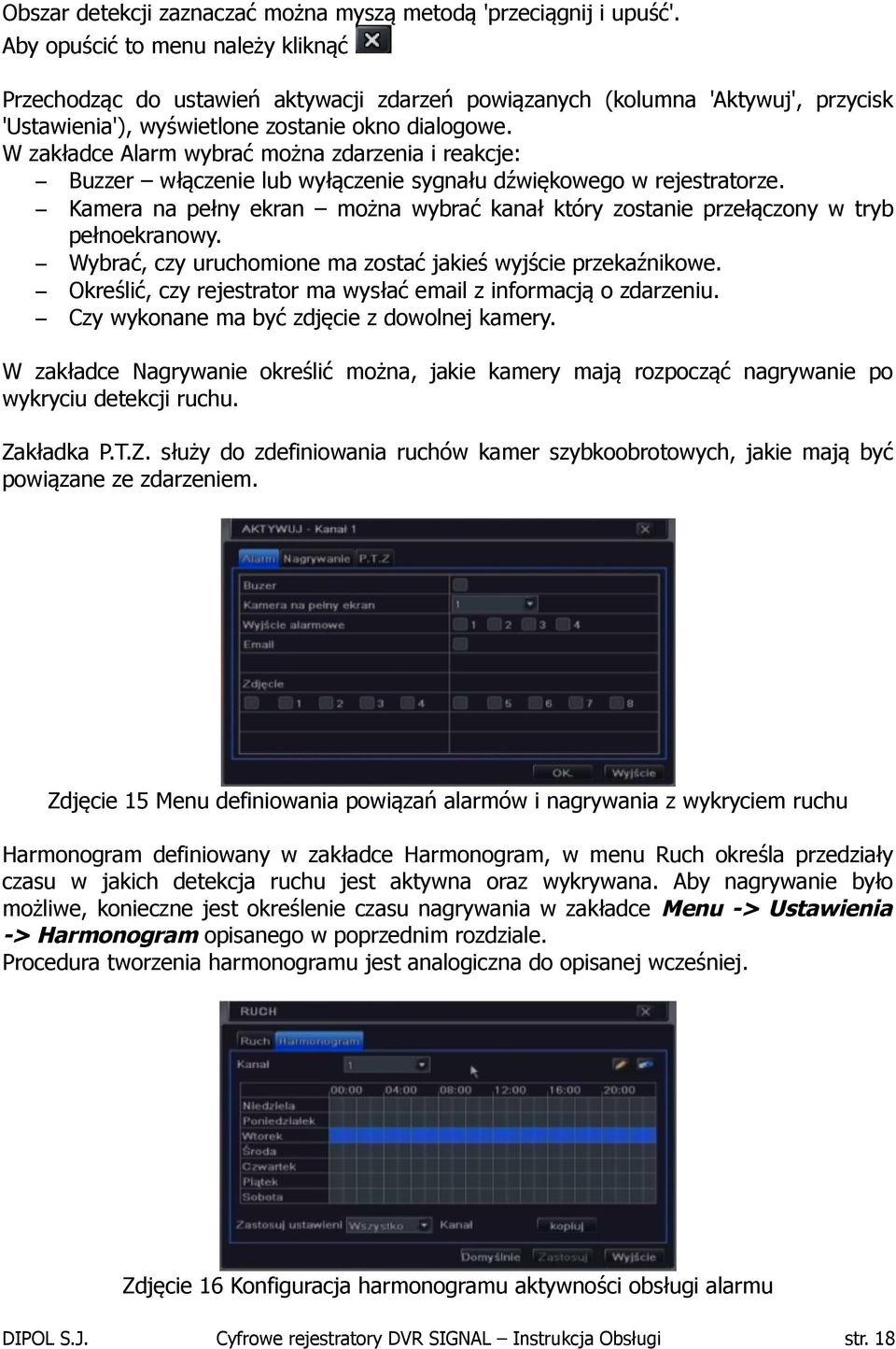 W zakładce Alarm wybrać można zdarzenia i reakcje: Buzzer włączenie lub wyłączenie sygnału dźwiękowego w rejestratorze.