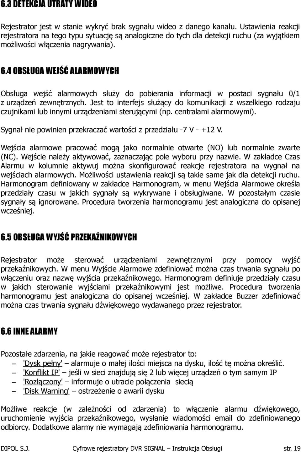 4 OBSŁUGA WEJŚĆ ALARMOWYCH Obsługa wejść alarmowych służy do pobierania informacji w postaci sygnału 0/1 z urządzeń zewnętrznych.