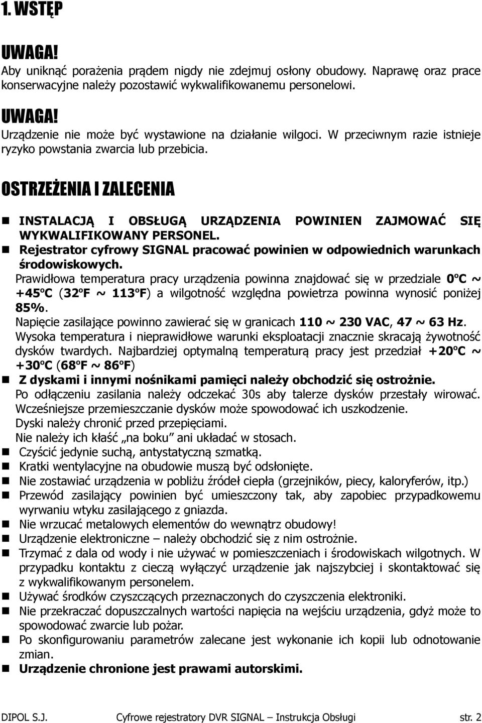 Rejestrator cyfrowy SIGNAL pracować powinien w odpowiednich warunkach środowiskowych.