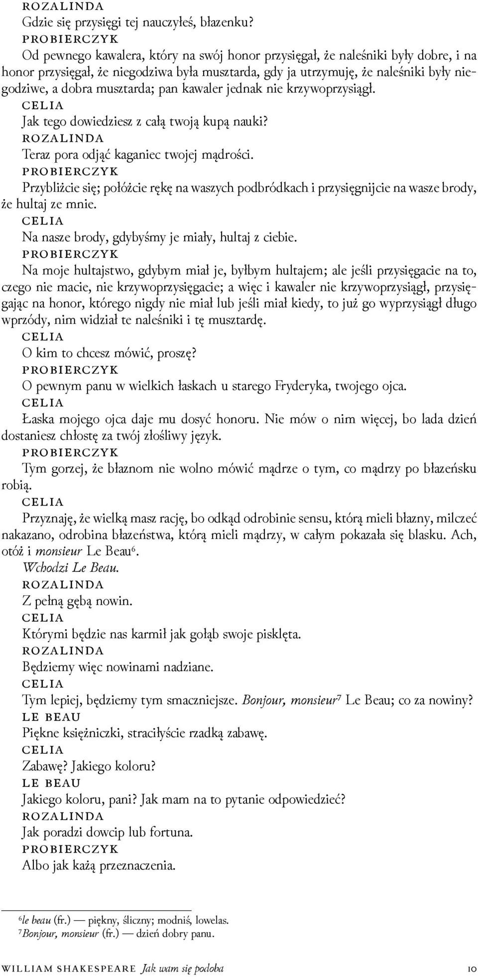 kawaler jednak nie krzywoprzysiągł. Jak tego dowieǳiesz z całą twoją kupą nauki? Teraz pora odjąć kaganiec twojej mądrości.