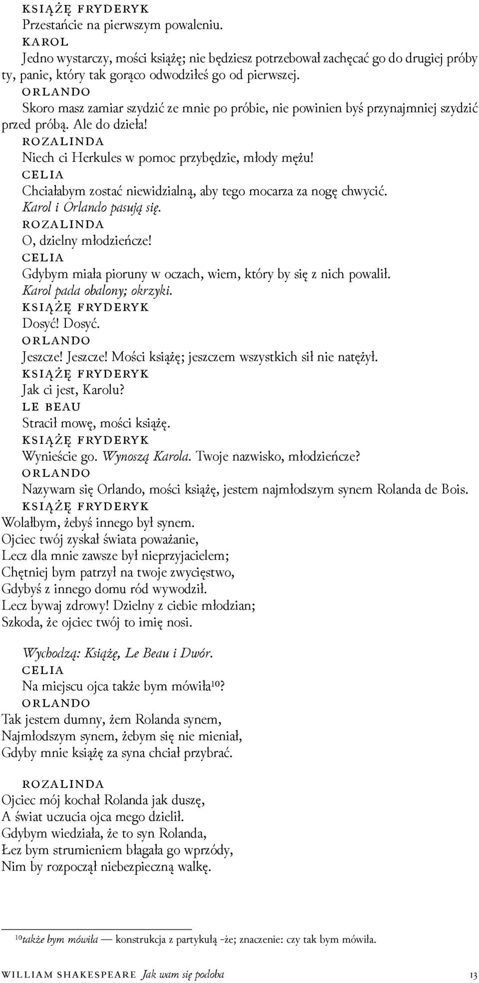 Chciałabym zostać niewiǳialną, aby tego mocarza za nogę chwycić. a o i a do pas się O, ǳielny młoǳieńcze! Gdybym miała pioruny w oczach, wiem, który by się z nich powalił. a o pada oba o ok ki Dosyć!