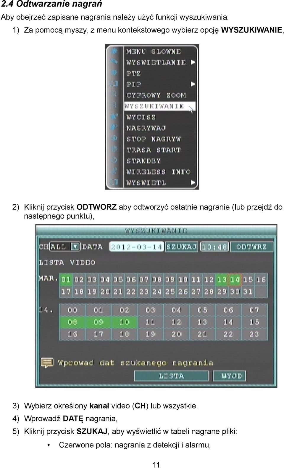 przejdź do następnego punktu), 3) Wybierz określony kanał video (CH) lub wszystkie, 4) Wprowadź DATĘ nagrania,