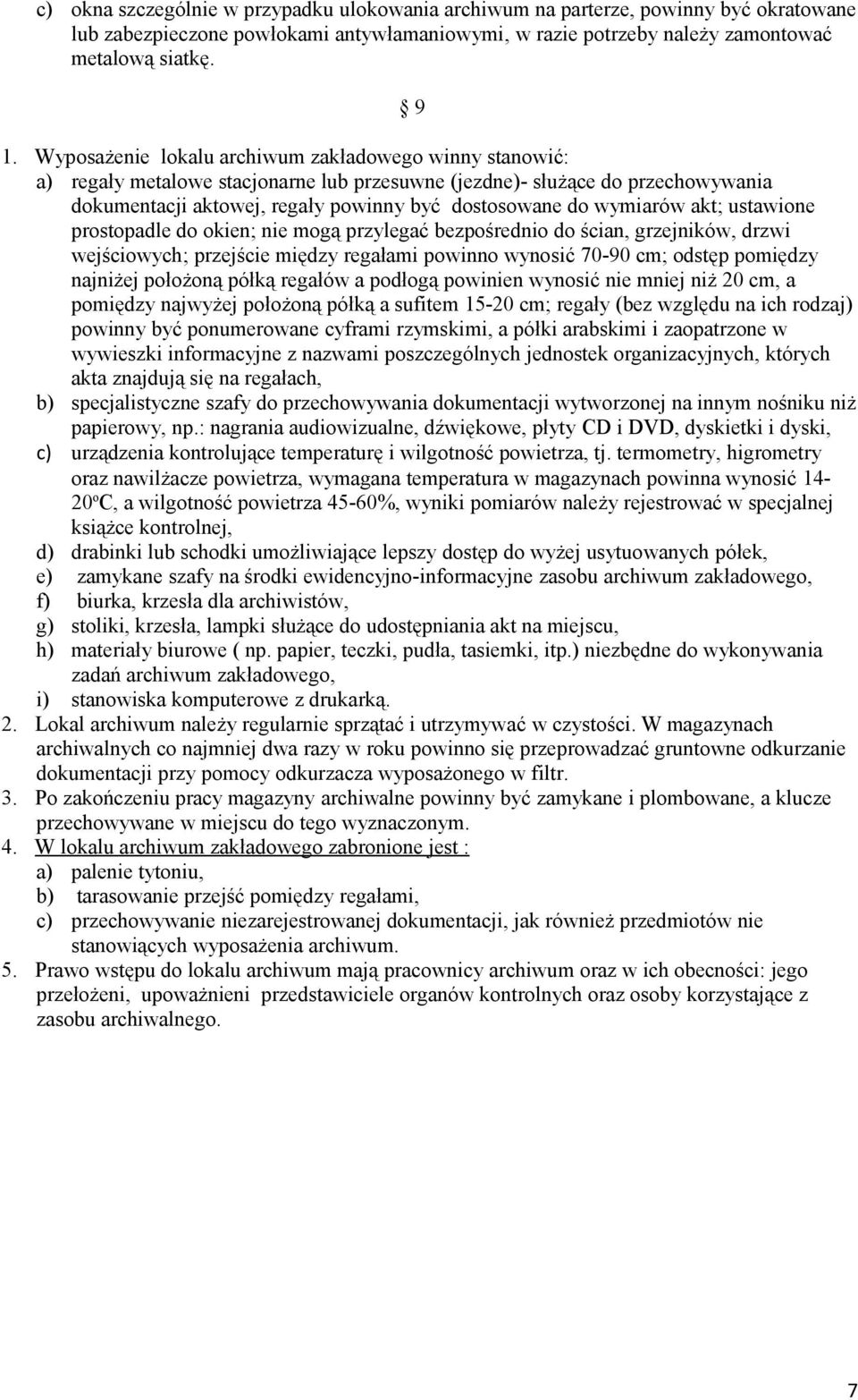 wymiarów akt; ustawione prostopadle do okien; nie mogą przylegać bezpośrednio do ścian, grzejników, drzwi wejściowych; przejście między regałami powinno wynosić 70-90 cm; odstęp pomiędzy najniżej