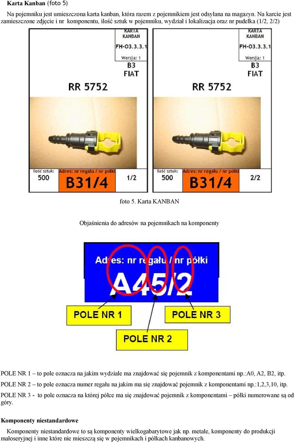 Karta KANBAN Objaśnienia do adresów na pojemnikach na komponenty POLE NR 1 to pole oznacza na jakim wydziale ma znajdować się pojemnik z komponentami np.:a0, A2, B2, itp.