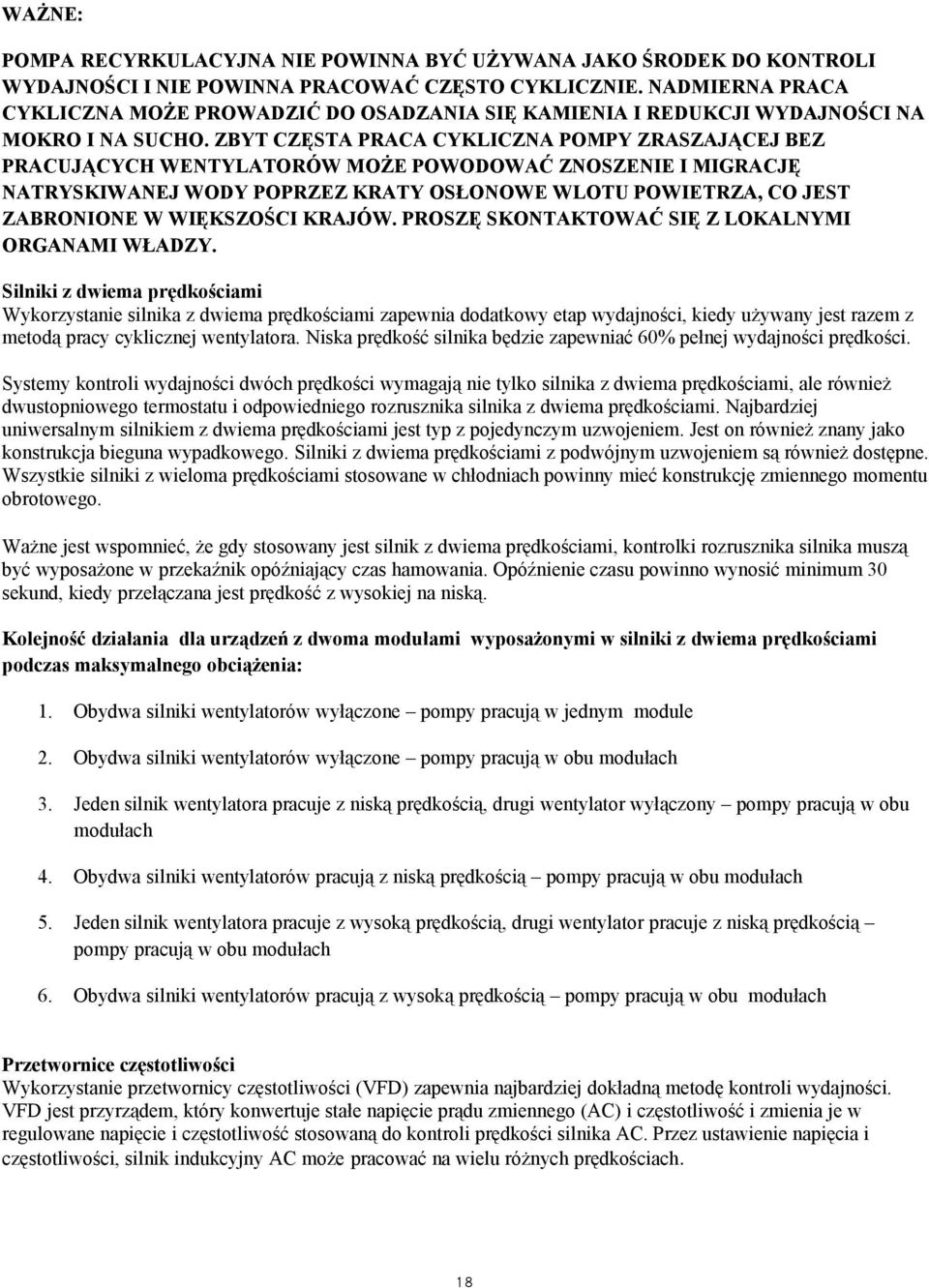 ZBYT CZĘSTA PRACA CYKLICZNA POMPY ZRASZAJĄCEJ BEZ PRACUJĄCYCH WENTYLATORÓW MOŻE POWODOWAĆ ZNOSZENIE I MIGRACJĘ NATRYSKIWANEJ WODY POPRZEZ KRATY OSŁONOWE WLOTU POWIETRZA, CO JEST ZABRONIONE W