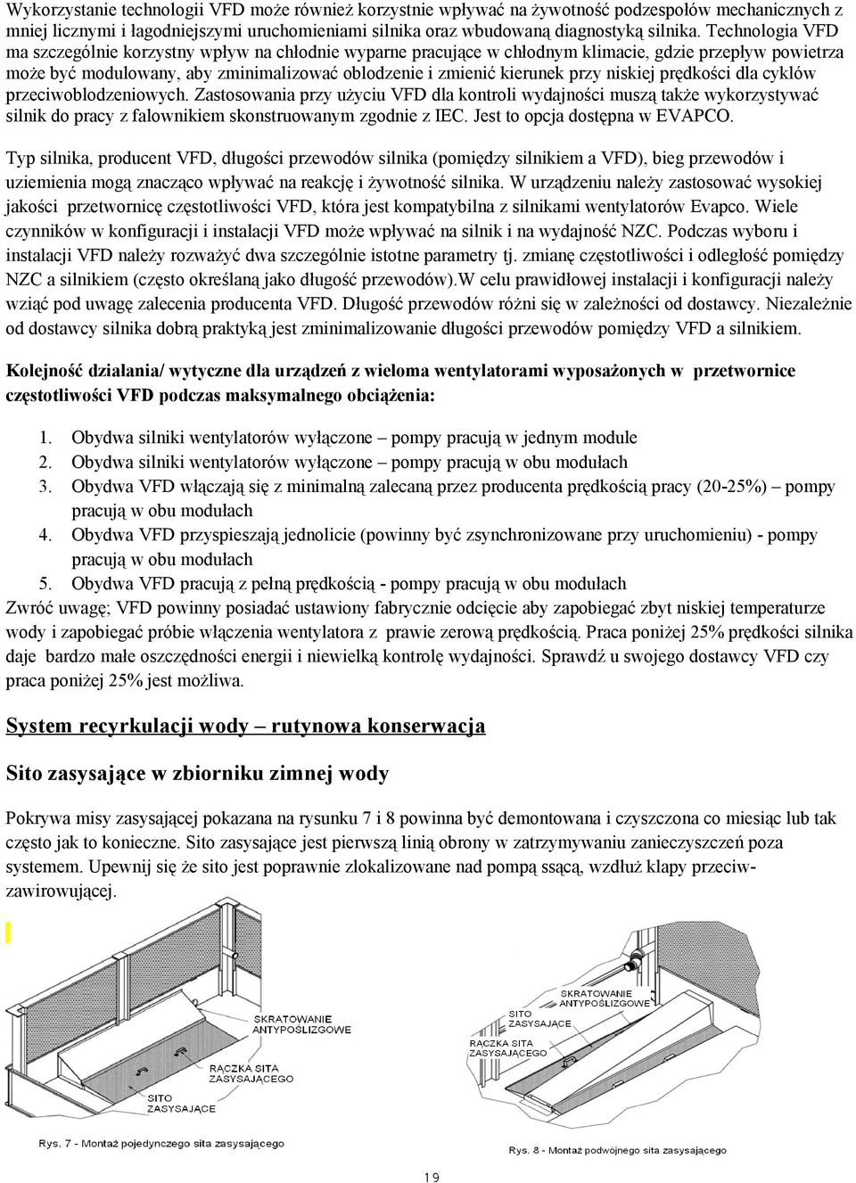 niskiej prędkości dla cyklów przeciwoblodzeniowych. Zastosowania przy użyciu VFD dla kontroli wydajności muszą także wykorzystywać silnik do pracy z falownikiem skonstruowanym zgodnie z IEC.