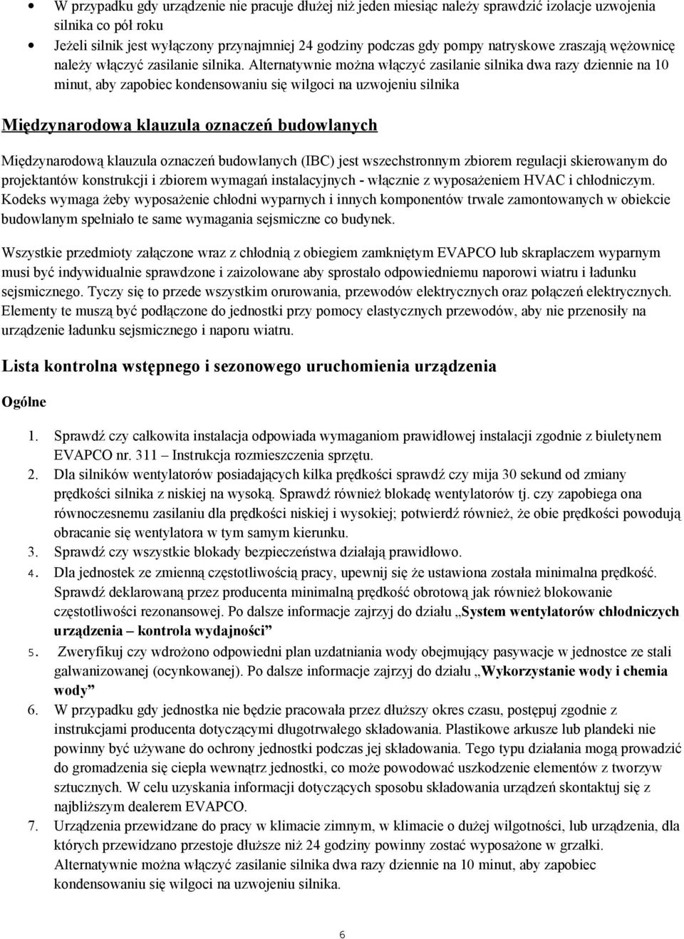 Alternatywnie można włączyć zasilanie silnika dwa razy dziennie na 10 minut, aby zapobiec kondensowaniu się wilgoci na uzwojeniu silnika Międzynarodowa klauzula oznaczeń budowlanych Międzynarodową