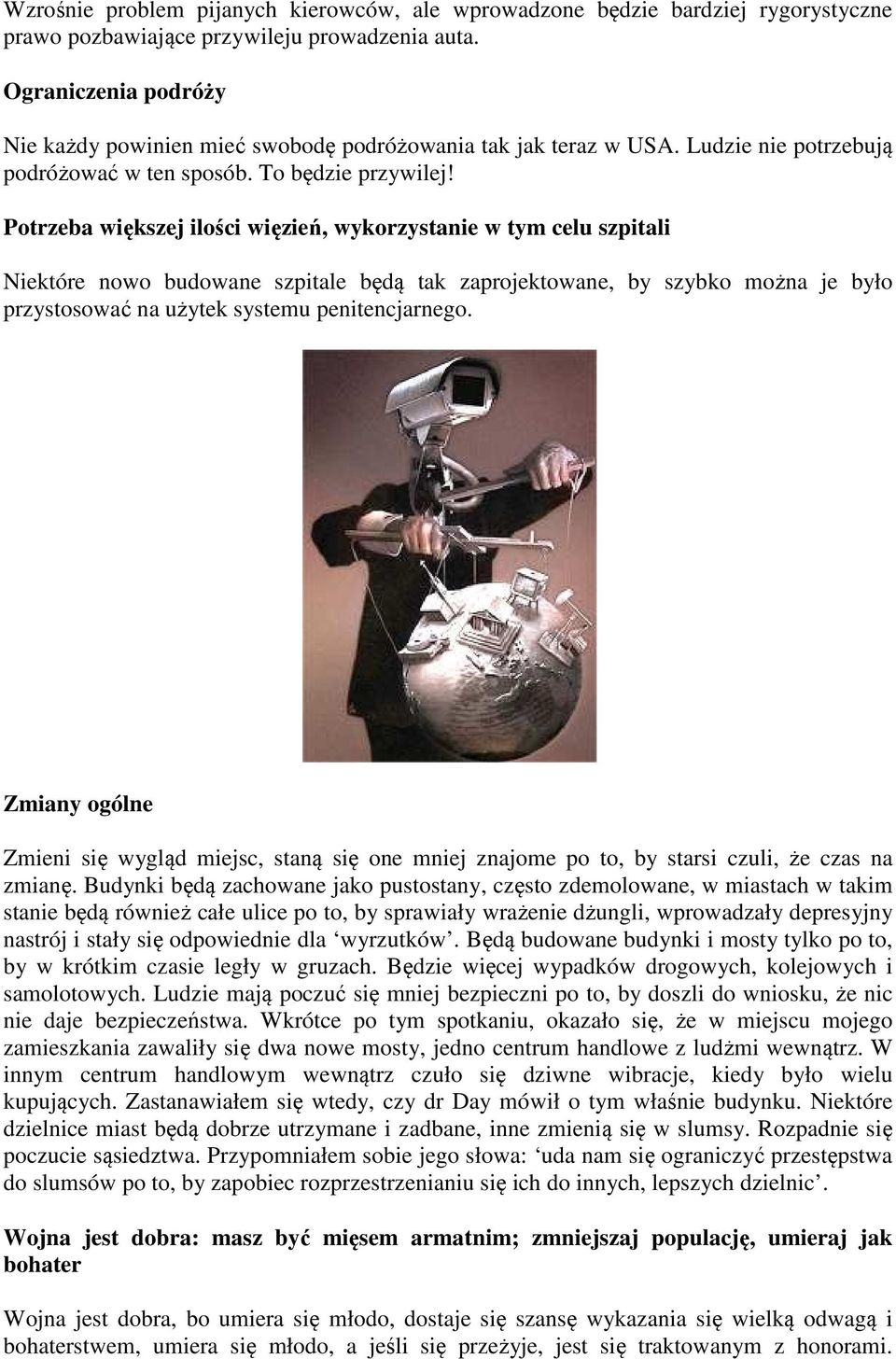 Potrzeba większej ilości więzień, wykorzystanie w tym celu szpitali Niektóre nowo budowane szpitale będą tak zaprojektowane, by szybko można je było przystosować na użytek systemu penitencjarnego.