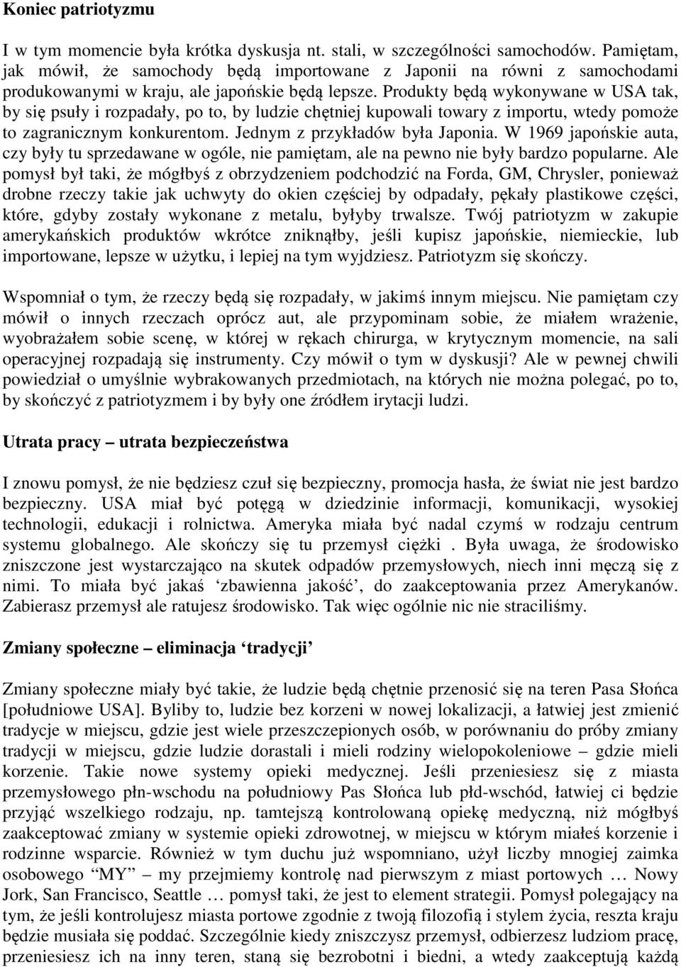 Produkty będą wykonywane w USA tak, by się psuły i rozpadały, po to, by ludzie chętniej kupowali towary z importu, wtedy pomoże to zagranicznym konkurentom. Jednym z przykładów była Japonia.