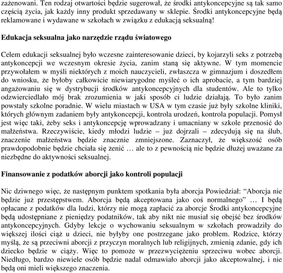 Edukacja seksualna jako narzędzie rządu światowego Celem edukacji seksualnej było wczesne zainteresowanie dzieci, by kojarzyli seks z potrzebą antykoncepcji we wczesnym okresie życia, zanim staną się