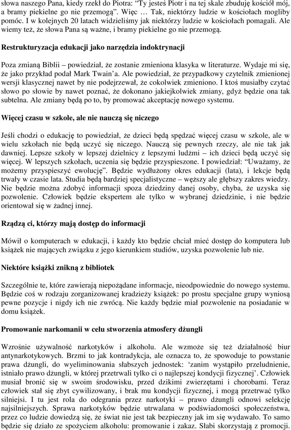 Restrukturyzacja edukacji jako narzędzia indoktrynacji Poza zmianą Biblii powiedział, że zostanie zmieniona klasyka w literaturze. Wydaje mi się, że jako przykład podał Mark Twain a.