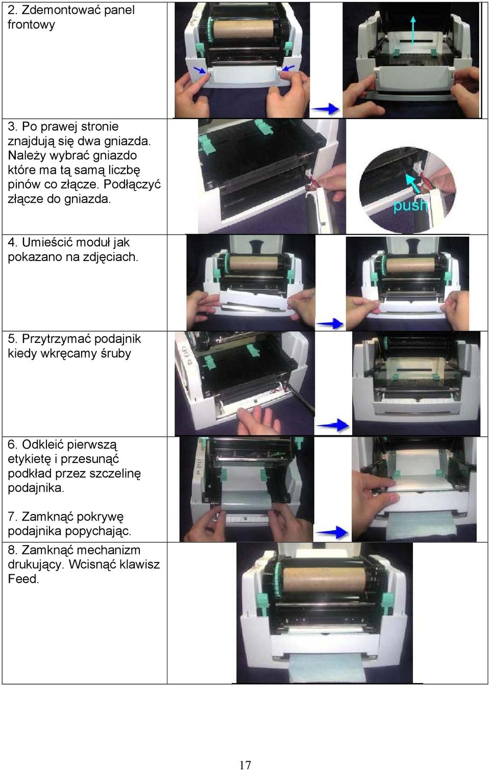 Umieścić moduł jak pokazano na zdjęciach. 5. Przytrzymać podajnik kiedy wkręcamy śruby 6.