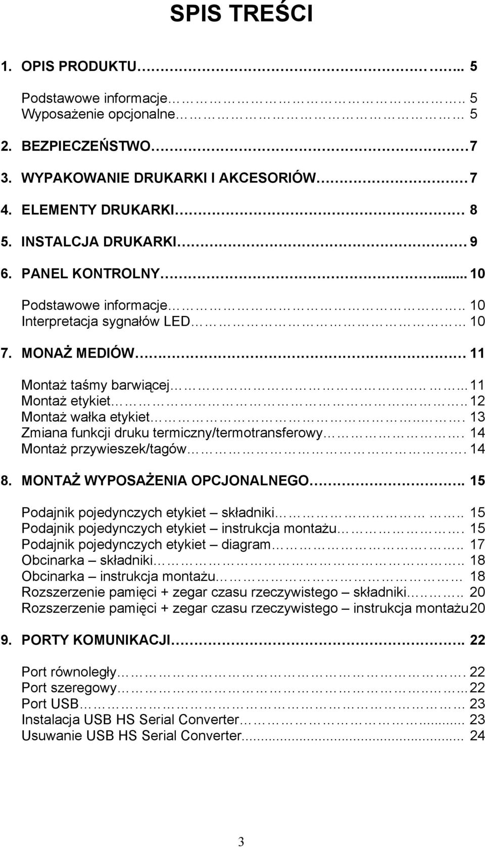 .. 13 Zmiana funkcji druku termiczny/termotransferowy. 14 Montaż przywieszek/tagów. 14 8. MONTAŻ WYPOSAŻENIA OPCJONALNEGO. 15 Podajnik pojedynczych etykiet składniki.