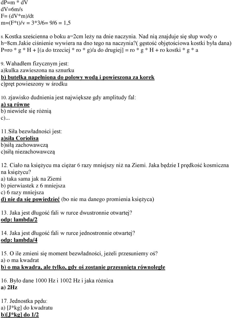 Wahadłem fizycznym jest: a)kulka zawieszona na sznurku b) butelka napełniona do polowy wodą i powieszona za korek c)pręt powieszony w środku 10.