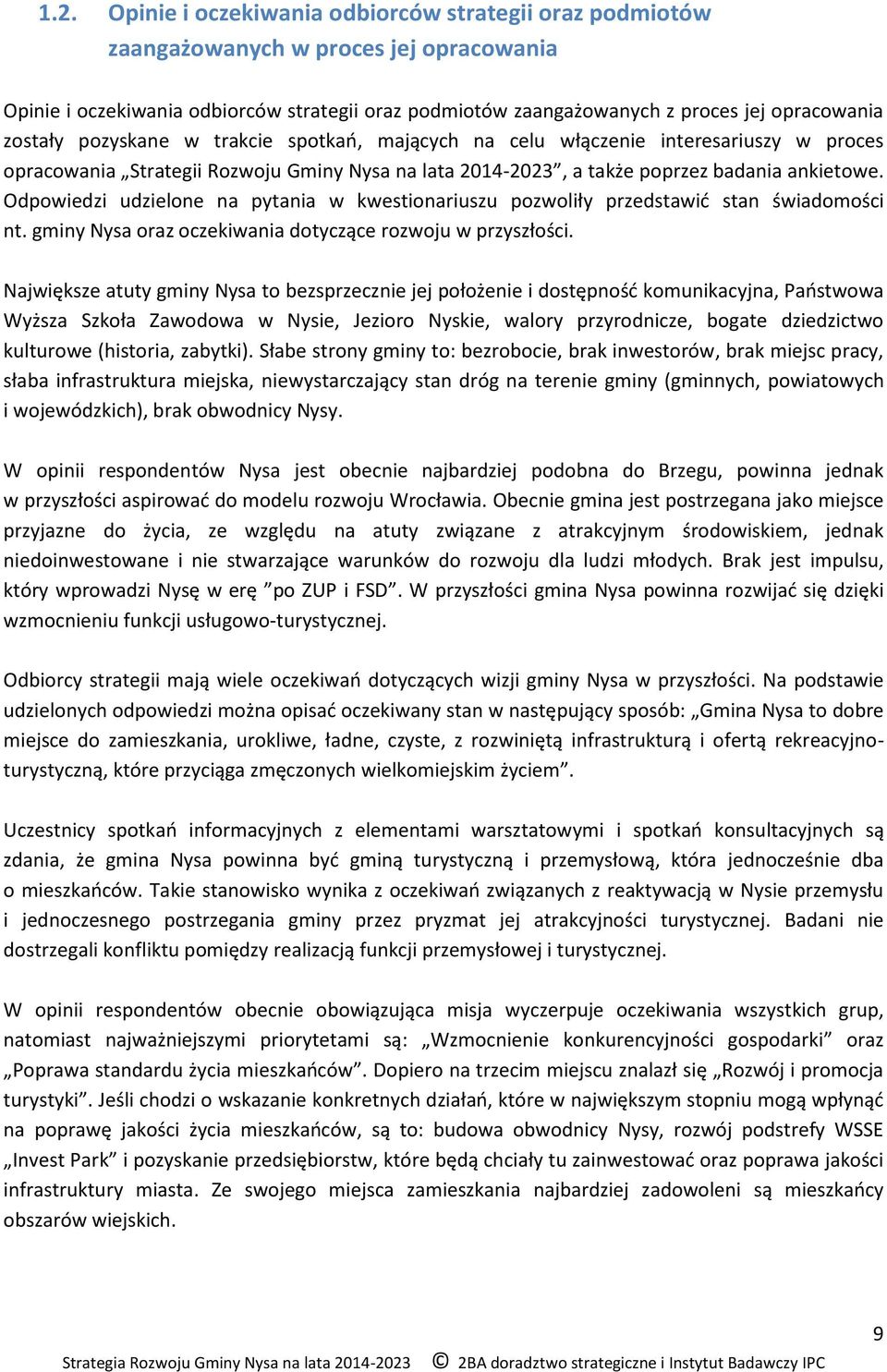 Odpowiedzi udzielone na pytania w kwestionariuszu pozwoliły przedstawić stan świadomości nt. gminy Nysa oraz oczekiwania dotyczące rozwoju w przyszłości.