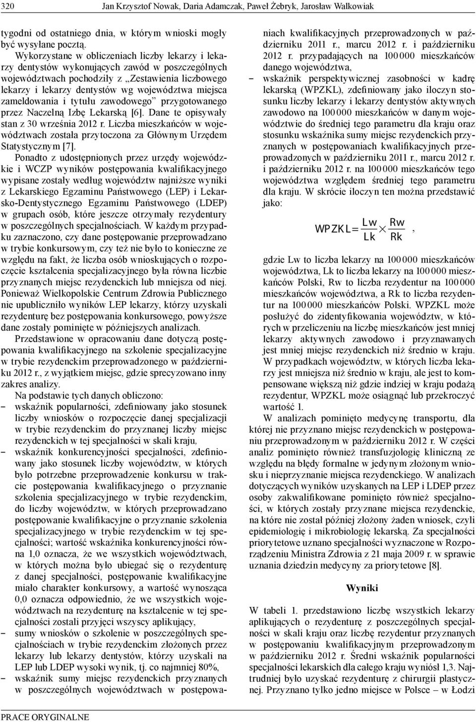 zameldowania i tytułu zawodowego przygotowanego przez Naczelną Izbę Lekarską [6]. Dane te opisywały stan z 30 września 2012 r.