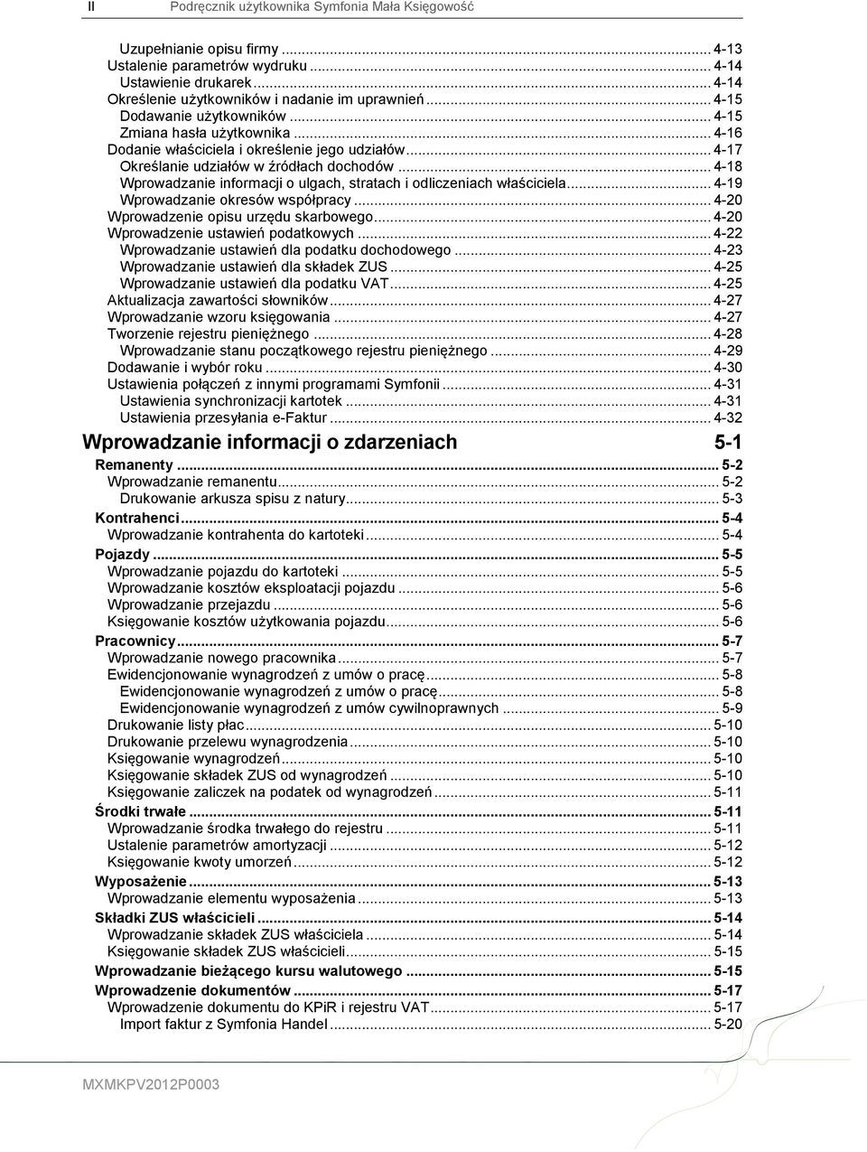 .. 4-18 Wprowadzanie informacji o ulgach, stratach i odliczeniach właściciela... 4-19 Wprowadzanie okresów współpracy... 4-20 Wprowadzenie opisu urzędu skarbowego.