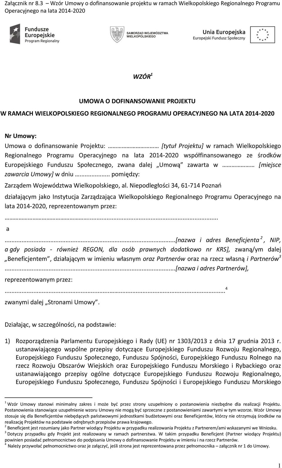 PROGRAMU OPERACYJNEGO NA LATA 2014-2020 Nr Umowy: Umowa o dofinansowanie Projektu: [tytuł Projektu] w ramach Wielkopolskiego Regionalnego Programu Operacyjnego na lata 2014-2020 współfinansowanego ze