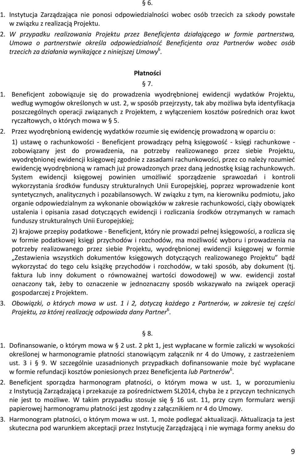 wynikające z niniejszej Umowy 6. Płatności 7. 1. Beneficjent zobowiązuje się do prowadzenia wyodrębnionej ewidencji wydatków Projektu, według wymogów określonych w ust.