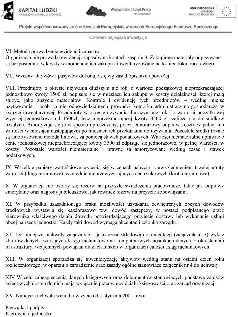 Przedmioty o okresie używania dłuższym niż rok, o wartości początkowej nieprzekraczającej jednostkowo kwoty 1500 zł, odpisuje się w miesiącu ich zakupu w koszty działalności, której mają służyć, jako