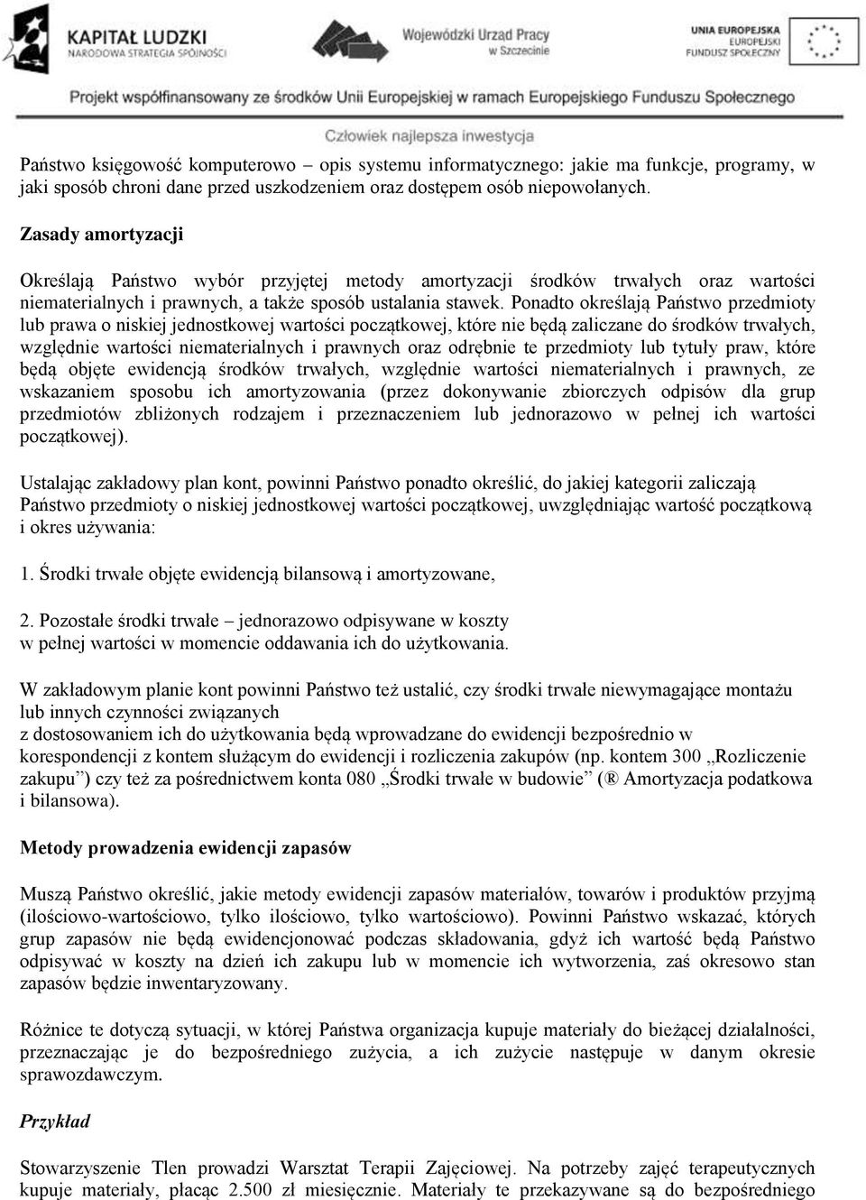 Ponadto określają Państwo przedmioty lub prawa o niskiej jednostkowej wartości początkowej, które nie będą zaliczane do środków trwałych, względnie wartości niematerialnych i prawnych oraz odrębnie