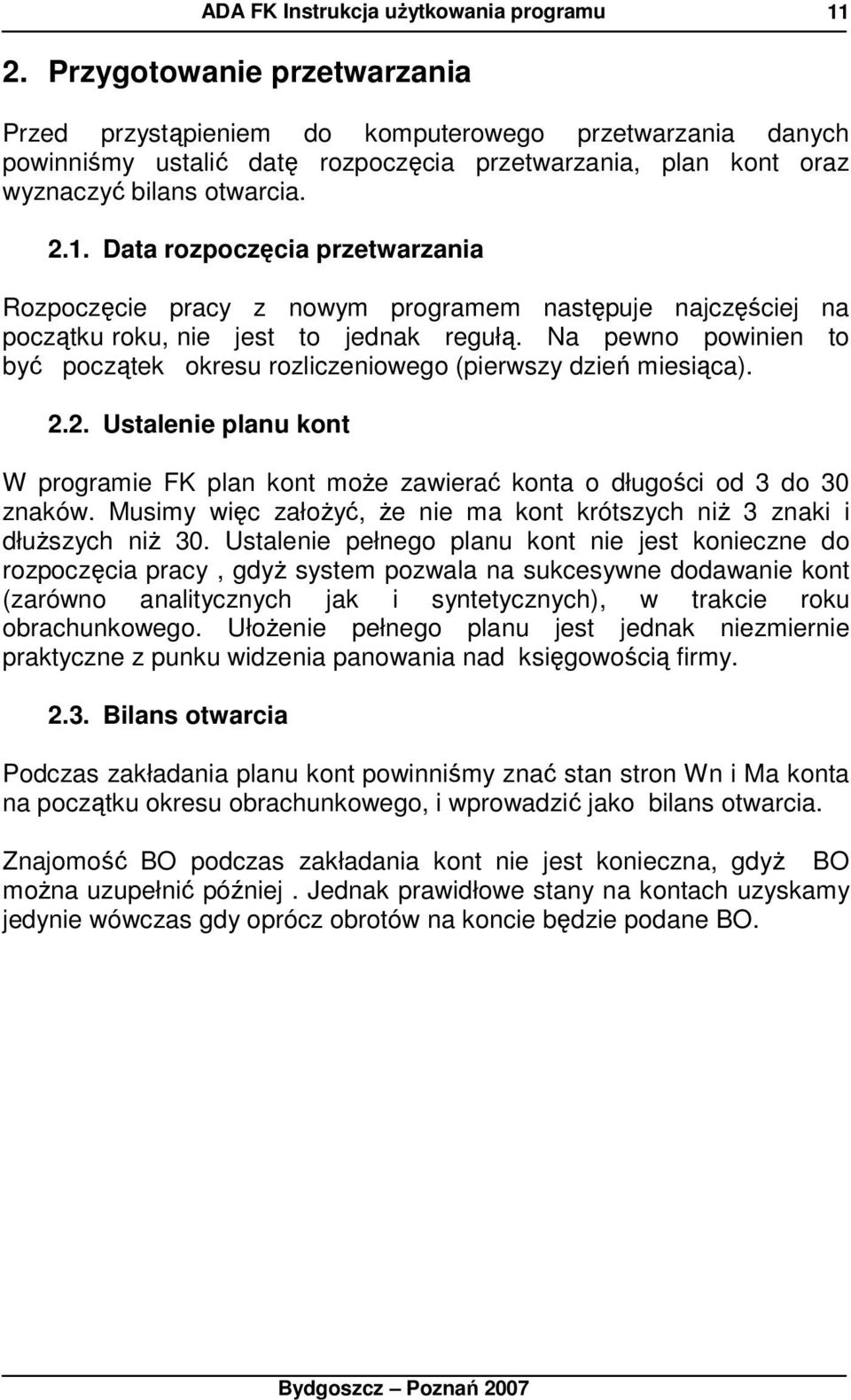 Musimy więc załoŝyć, Ŝe nie ma kont krótszych niŝ 3 znaki i dłuŝszych niŝ 30.